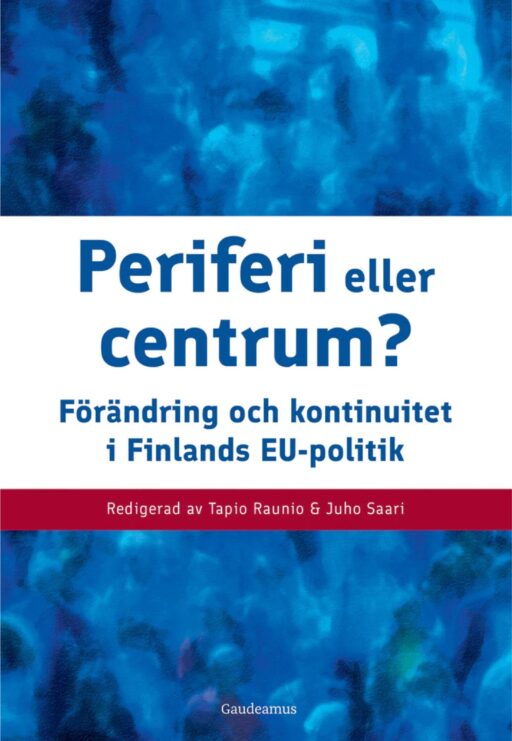 Periferi eller centrum? Förändring och kontinuitet i Finlands EU-politik